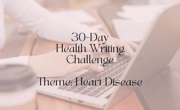 30 day health writing challenge heart disease